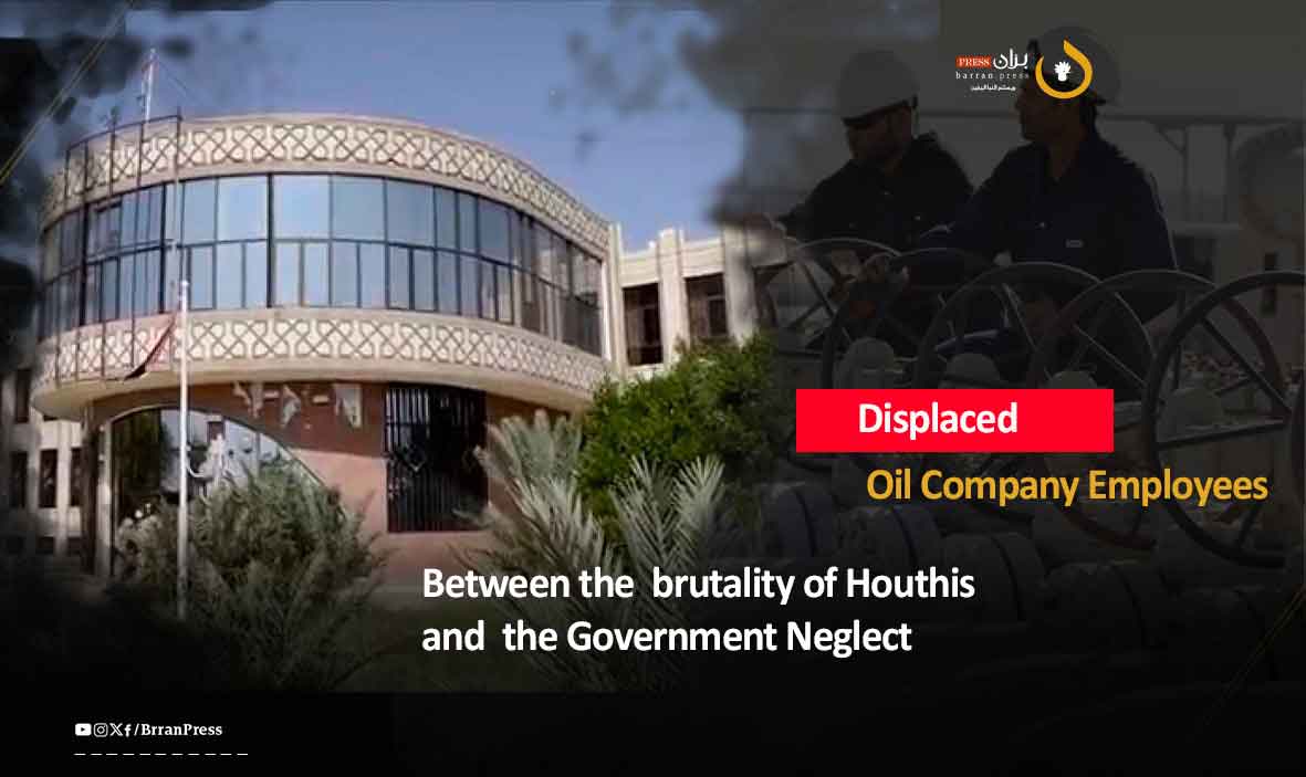 Displaced Oil Company Employees: Caught Between the Hammer of Houthi Rebellion and the Anvil of Government Neglect (Report)