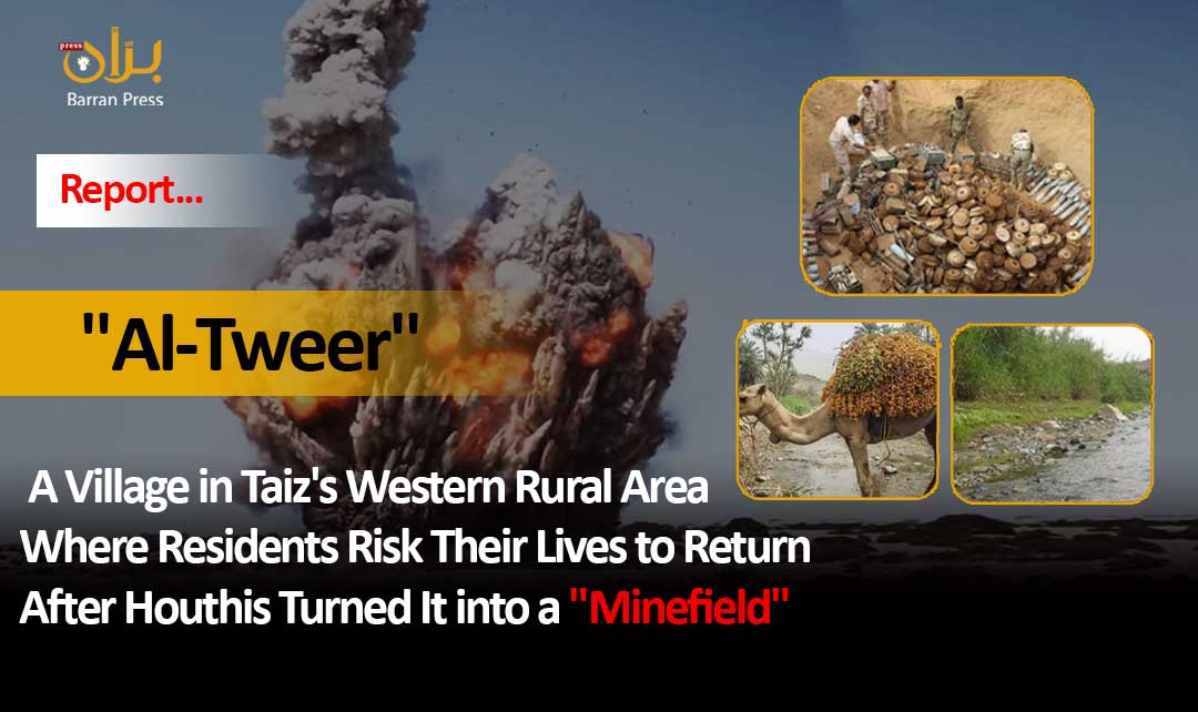 "Al-Tweer": A Village in Taiz's Western Rural Area Where Residents Risk Their Lives to Return After Houthis Turned It into a "Minefield" (Report)