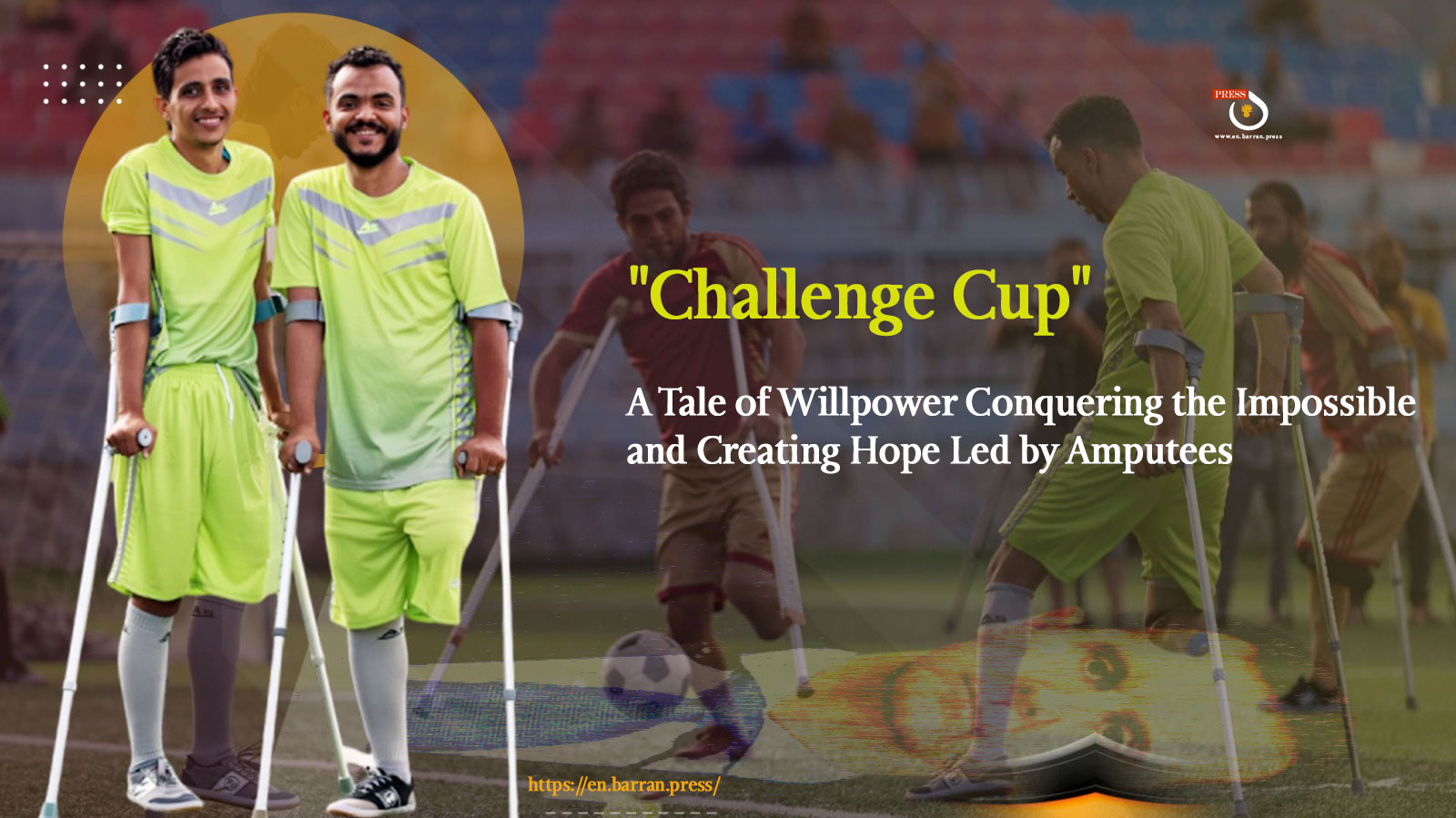 "Challenge Cup": A Tale of Willpower Conquering the Impossible and Creating Hope Led by Amputees