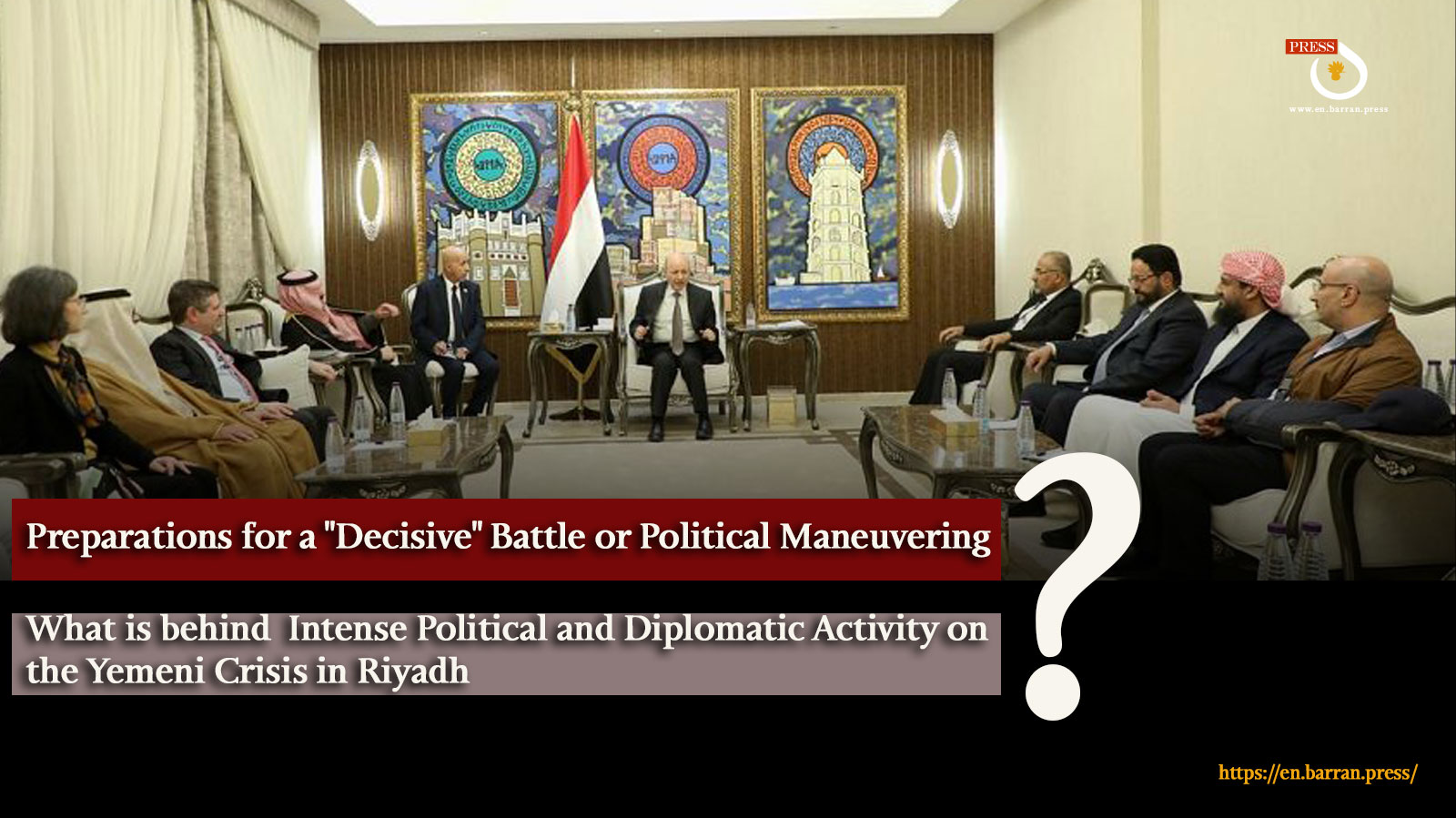 Preparations for a "Decisive" Battle or Political Maneuvering? Intense Political and Diplomatic Activity on the Yemeni Crisis in Riyadh Raises Questions